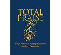 TOTAL PRAISE: Songs and Other Worship Resources for Every Generation