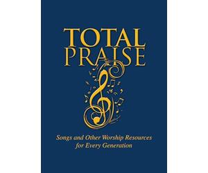 TOTAL PRAISE: Songs and Other Worship Resources for Every Generation