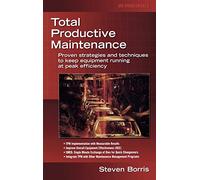 Total Productive Maintenance: Proven Strategies and Techniques to Keep Equipment Running at Maximum Efficiency (MECHANICAL ENGINEERING)