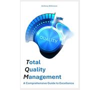 Total Quality Management: A Comprehensive Guide to Excellence
