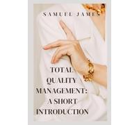 Total Quality Management: A Short Introduction