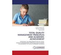 TOTAL QUALITY MANAGEMENT PRINCIPLES AND ACADEMIC ACHIEVEMENT: ASSESSING THE IMPLEMENTATION OF TOTAL QUALITY MANAGEMENT PRINCIPLES ON ACADEMIC ACHIEVEMENT OF PUPILS IN PRIMARY SCHOOLS