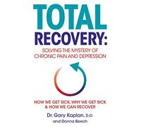 Total Recovery: Solving the Mystery of Chronic Pain and Depression