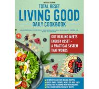 TOTAL RESET LIVING GOOD DAILY COOKBOOK: Clean and Healing Meals to Restore Your Gut, Reignite Natural Energy, and Help You Feel Your Best - 42-Day Meal Plan Included - Full Color Edition