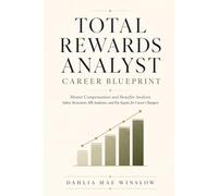 Total Rewards Analyst Career Blueprint: Master Compensation and Benefits Analysis: A Practical Guide to Salary Structures, HR Analytics, and Pay Equity for Career Changers