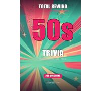 Total Rewind 1950s: The Ultimate 1950s Music & Pop Culture Trivia Book (Total Rewind - Trivia by the Decades 50s, 60s, 70s, 80s, 90s, 2000s, 2010s, 2020s)