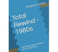 Total Rewind - 1980s: The Ultimate 80s Trivia Book (8.5x11 Large Print) (Total Rewind - Trivia by the Decades 50s, 60s, 70s, 80s, 90s, 2000s, 2010s, 2020s)