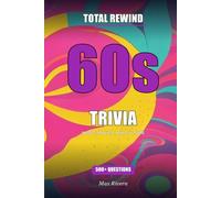 Total Rewind: The Ultimate 60s Music & Pop Culture Trivia Book (Total Rewind - Trivia by the Decades 50s, 60s, 70s, 80s, 90s, 2000s, 2010s, 2020s)