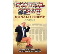 Total Sh*t: An excremental essay about President Trump.