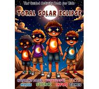 Total Solar Eclipse: The Guided Activity Book for Kids, A Fun-Filled Educational book Packed with Engaging Activities, with Coloring pages, Words Search, Fun Facts, Mazes, and More!"
