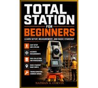 Total Station For Beginners: Learn Setup, Measurement, and Basic Stakeout
