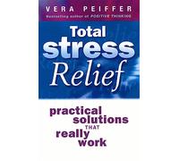 Total Stress Relief: Practical solutions that really work