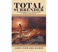 Total Surrender: Transformation from a Self-Serving Life to God's Servant for Life