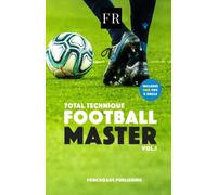 Total Technique - Football Master - Help your child improve their skills fast. Quick results!: Empower your child to teach themselves how to improve quickly with this tried and tested method