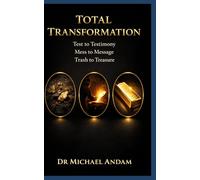 Total Transformation:: Test to Testimony, Mess to Message, Trash to Treasure