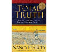 Total Truth: Liberating Christianity from Its Cultural Captivity (Study Guide Edition)