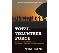 Total Volunteer Force: Lessons from the US Military on Leadership Culture and Talent Management (Hoover Institution Press Publication)
