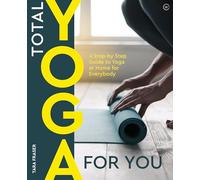 Total Yoga for You: A Step-by-step Guide to Yoga at Home for Everybody