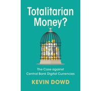 Totalitarian Money? : The Case against Central Bank Digital Currencies