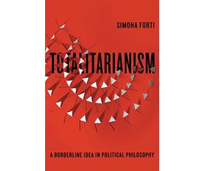 Totalitarianism: A Borderline Idea in Political Philosophy (Square One: First-Order Questions in the Humanities)