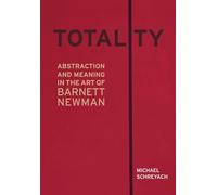 Totality: Abstraction and Meaning in the Art of Barnett Newman