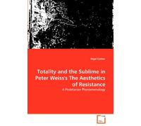 Totality and the Sublime in Peter Weiss's The Aesthetics of Resistance: A Proletarian Phenomenology