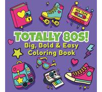TOTALLY 80’s! Big, Bold & Easy Coloring Book: A blast from the past with 40+ fun & nostalgic illustrations for kids, teens & grown-ups!