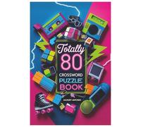 Totally 80s Crossword Puzzle Book: Relive the Raddest Decade with 50+ Themed Crossword Puzzles Featuring Music, Movies, TV, Slang & More