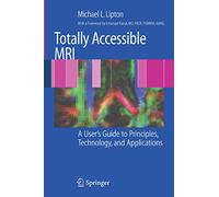 Totally Accessible MRI: A User's Guide to Principles, Technology, and Applications