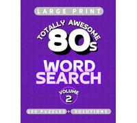 Totally Awesome 80s Word Search Volume 2: 100 Large Print Puzzles with Retro Themes, Slang, Music, Movies & Pop Culture Vibes
