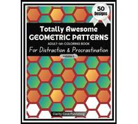 Totally Awesome Geometric Patterns Adult-ish Coloring Book Vol. 5: For Distraction & Procrastination, 50 Beautiful Designs to Waste Time, Delay & ... Geometric Patterns Adult Coloring Books)