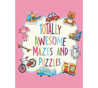 Totally Awesome Mazes And Puzzles:: 200 Brain-Bending Challenges | Awesome Puzzles