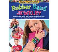 Totally Awesome Rubber Band Jewelry: Make Bracelets, Rings, Belts & More with Rainbow Loom (R), Cra-Z-Loom (TM), or FunLoom (TM) (Design Originals) 12 Creative Step-by-Step Projects for Hours of Fun