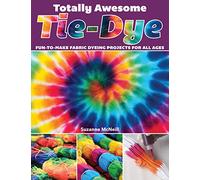 Totally Awesome Tie-Dye: Fun-to-Make Fabric Dyeing Projects for All Ages (Design Originals) Step-by-Step Instructions for Ice, Resist, & Shibori Techniques for Stylish Shirts, Socks, Scarves, & More