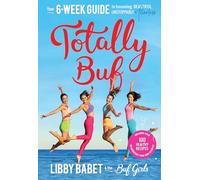 Totally BUF: Your 6 week guide to becoming BEAUTIFUL, UNSTOPPABLE and FEARLESS