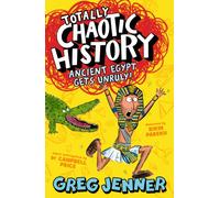 Totally Chaotic History: Ancient Egypt Gets Unruly! : Fast, funny, fact-packed history from the host of the chart-topping podcast You’re Dead to Me