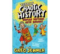 Totally Chaotic History: Roman Britain Gets Rowdy! : Get ready for Key Stage 2 history with the host of the chart-topping podcast You’re Dead to Me - fast, funny, fact-packed history perfect for kids