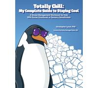 Totally Chill: My Complete Guide to Staying Cool: A Stress Management Workbook for Kids with Social, Emotional, or Sensory Sensitivities