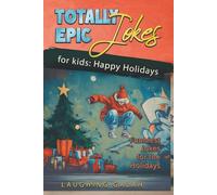 Totally Epic Jokes for Kids: The Ultimate Christmas Joke Book for Kids 8-12 Filled with Hilarious Holiday Jokes, Riddles and Knock-Knocks