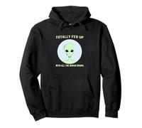 TOTALLY FED UP WITH ALL THE HUMAN DRAMA | ALIEN Pullover Hoodie