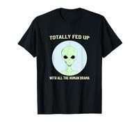 Totally FED UP with All The Human Drama | Alien T-Shirt