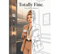 Totally Fine. The Office Edition: A sarcastic coloring book for women who are totally coping
