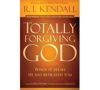 Totally Forgiving God: When It Seems He Has Betrayed You