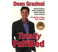 Totally Fulfilled: More Money, More Freedom, More Smiles, Less Stress