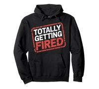 Totally Getting Fired Work Sarcasm Office Employee - Pullover Hoodie