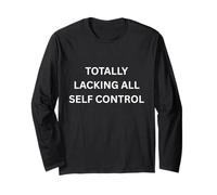 Totally LACKING All Control Funny Apparel for Adults Long Sleeve T-Shirt