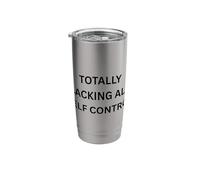 Totally LACKING All Control Funny Apparel for Adults Stainless Steel Insulated Tumbler