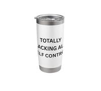 Totally LACKING All Control Funny Apparel for Adults Stainless Steel Insulated Tumbler