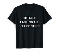 Totally LACKING All Control Funny Apparel for Adults T-Shirt