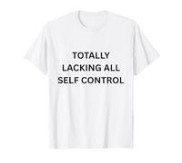 Totally LACKING All Control Funny Apparel for Adults T-Shirt